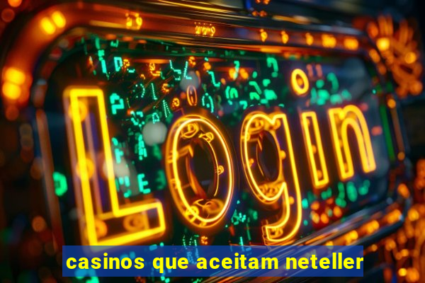 casinos que aceitam neteller